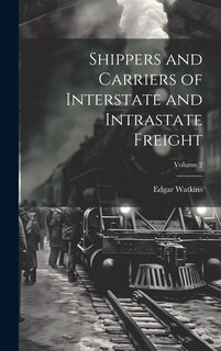 Front cover_Shippers and Carriers of Interstate and Intrastate Freight; Volume 2