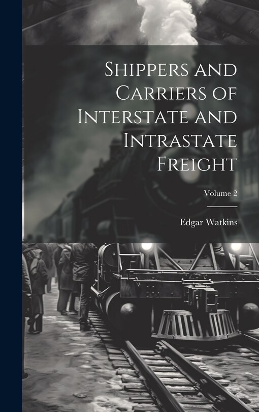 Front cover_Shippers and Carriers of Interstate and Intrastate Freight; Volume 2
