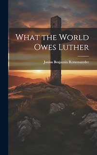 Front cover_What the World Owes Luther