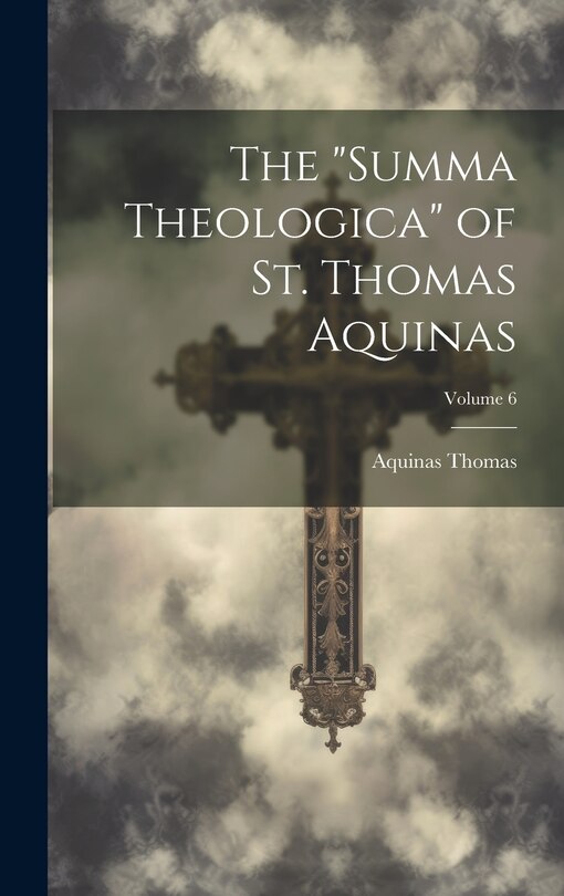 Couverture_The Summa Theologica of St. Thomas Aquinas; Volume 6