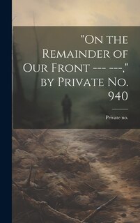 Front cover_On the Remainder of our Front --- ---, by Private no. 940