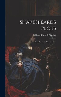 Couverture_Shakespeare's Plots; a Study in Dramatic Construction