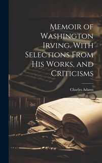 Front cover_Memoir of Washington Irving. With Selections From his Works, and Criticisms