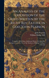 Front cover_An Analysis of the Exposition of the Creed Written by the Right Rev. Father in God, John Pearson; Compiled, With Some Additional Matter Occasionally Interspersed, for the use of the Students of Bishop's College, Calcutta