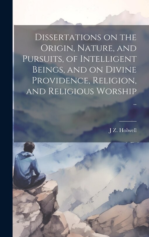 Couverture_Dissertations on the Origin, Nature, and Pursuits, of Intelligent Beings, and on Divine Providence, Religion, and Religious Worship ..