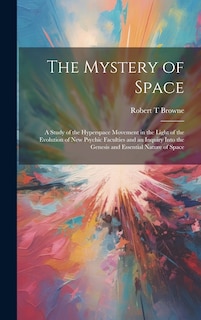 Front cover_The Mystery of Space; a Study of the Hyperspace Movement in the Light of the Evolution of new Psychic Faculties and an Inquiry Into the Genesis and Essential Nature of Space