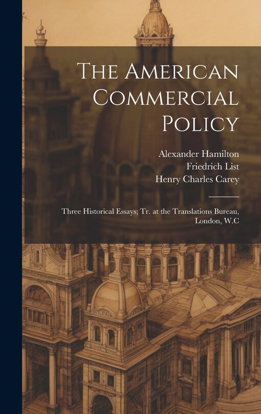 The American Commercial Policy: Three Historical Essays; tr. at the Translations Bureau, London, W.C