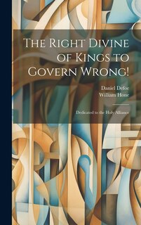 Front cover_The Right Divine of Kings to Govern Wrong!