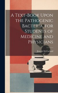 Front cover_A Text-book Upon the Pathogenic Bacteria, for Students of Medicine and Physicians