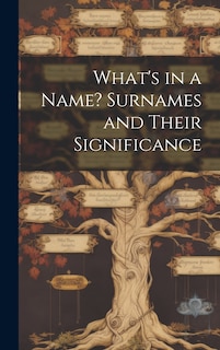 Front cover_What's in a Name? Surnames and Their Significance