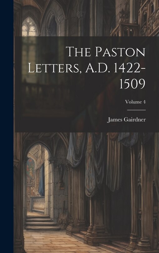 Front cover_The Paston Letters, A.D. 1422-1509; Volume 4