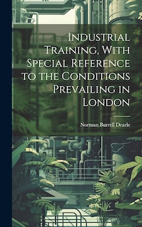 Couverture_Industrial Training, With Special Reference to the Conditions Prevailing in London