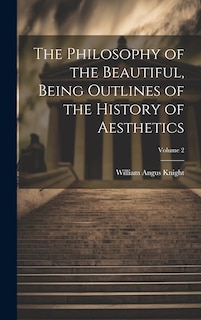 Couverture_The Philosophy of the Beautiful, Being Outlines of the History of Aesthetics; Volume 2