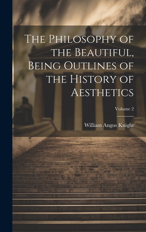 Couverture_The Philosophy of the Beautiful, Being Outlines of the History of Aesthetics; Volume 2