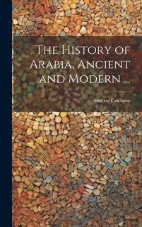Front cover_The History of Arabia, Ancient and Modern ...