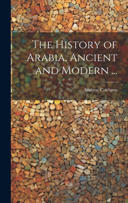 Front cover_The History of Arabia, Ancient and Modern ...