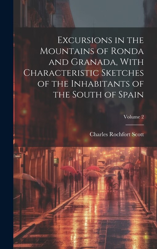 Couverture_Excursions in the Mountains of Ronda and Granada, With Characteristic Sketches of the Inhabitants of the South of Spain; Volume 2