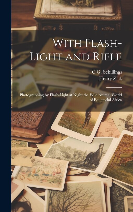 Couverture_With Flash-light and Rifle; Photographing by Flash-light at Night the Wild Animal World of Equatorial Africa