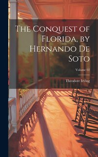 Front cover_The Conquest of Florida, by Hernando de Soto; Volume 02