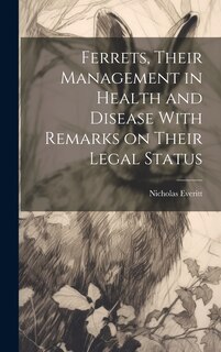 Couverture_Ferrets, Their Management in Health and Disease With Remarks on Their Legal Status