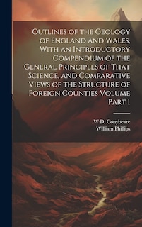 Front cover_Outlines of the Geology of England and Wales, With an Introductory Compendium of the General Principles of That Science, and Comparative Views of the Structure of Foreign Counties Volume Part 1
