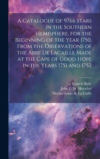 Front cover_A Catalogue of 9766 Stars in the Southern Hemisphere, for the Beginning of the Year 1750, From the Observations of the Abbe de Lacaille Made at the Cape of Good Hope in the Years 1751 and 1752