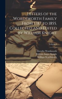 Front cover_Letters of the Wordsworth Family From 1787 to 1855. Collected and Edited by William Knight; Volume 2