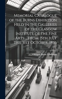 Couverture_Memorial Catalogue of the Burns Exhibition Held in the Galleries of the Glasgow Institute of the Fine Arts ... From 15th July Till 31st October, 1896