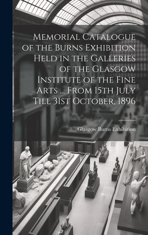 Couverture_Memorial Catalogue of the Burns Exhibition Held in the Galleries of the Glasgow Institute of the Fine Arts ... From 15th July Till 31st October, 1896