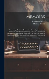 Front cover_Memoirs; Containing a Variety of Information Respecting the Arts, and the History of the Sixteenth Century. Now First Collated With the new Text of Guisseppe Molini, and Corr. and enl. From the Last Milan ed. With Notes and Observations of G.P. Carpani. T