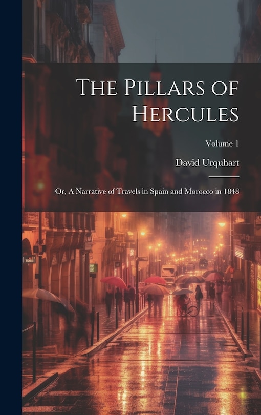 Front cover_The Pillars of Hercules; or, A Narrative of Travels in Spain and Morocco in 1848; Volume 1