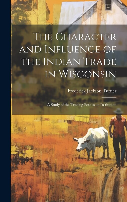 Couverture_The Character and Influence of the Indian Trade in Wisconsin