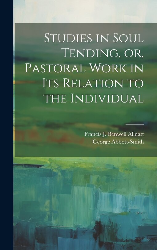 Front cover_Studies in Soul Tending, or, Pastoral Work in its Relation to the Individual
