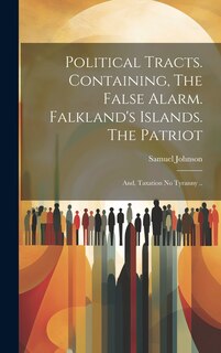 Front cover_Political Tracts. Containing, The False Alarm. Falkland's Islands. The Patriot; and, Taxation no Tyranny ..