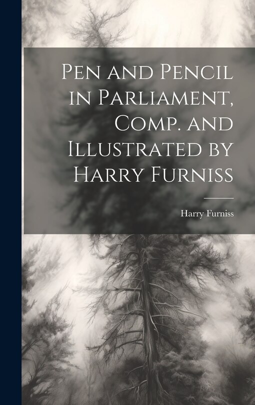 Couverture_Pen and Pencil in Parliament, Comp. and Illustrated by Harry Furniss