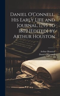 Couverture_Daniel O'Connell, his Early Life and Journal, 1795 to 1802 [edited] by Arthur Houston