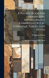 Front cover_A Pocket-book for Miners and Metallurgists Comprising Rules, Formulae, Tables, and Notes