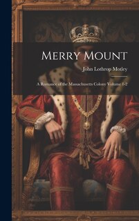 Front cover_Merry Mount; a Romance of the Massachusetts Colony Volume 1-2