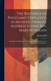 Front cover_The Blessings of Polygamy Displayed, in an Affectionate Address to the Rev. Martin Madan; Occasioned by his Late Work, Entitled Thelyphthora, or, A Treatise on Female Ruin..