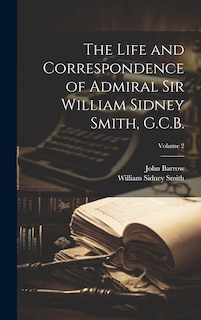 Front cover_The Life and Correspondence of Admiral Sir William Sidney Smith, G.C.B.; Volume 2