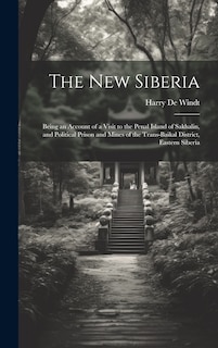 Couverture_The new Siberia; Being an Account of a Visit to the Penal Island of Sakhalin, and Political Prison and Mines of the Trans-Baikal District, Eastern Siberia