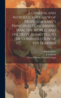 Couverture_A General and Introductory View of Professor Kant's Principles Concerning man, the World, and the Deity, Submitted to the Consideration of the Learned