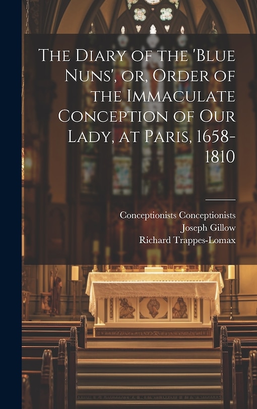 Front cover_The Diary of the 'Blue Nuns', or, Order of the Immaculate Conception of Our Lady, at Paris, 1658-1810