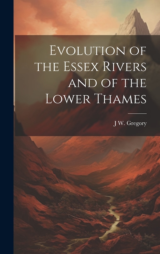 Couverture_Evolution of the Essex Rivers and of the Lower Thames