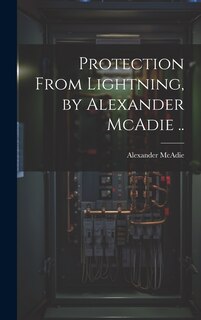 Couverture_Protection From Lightning, by Alexander McAdie ..