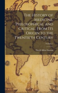 Couverture_The History of Medicine, Philosophical and Critical, From its Origin to the Twentieth Century; Volume 1