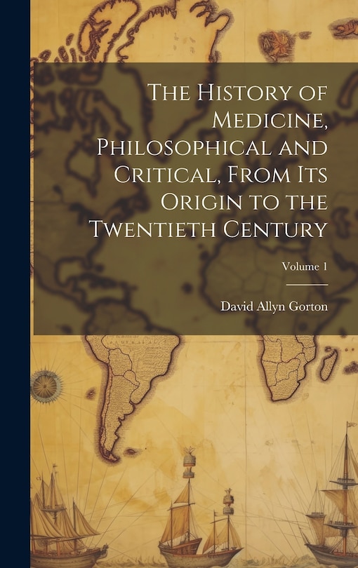 Couverture_The History of Medicine, Philosophical and Critical, From its Origin to the Twentieth Century; Volume 1