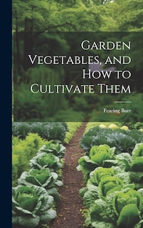 Couverture_Garden Vegetables, and how to Cultivate Them