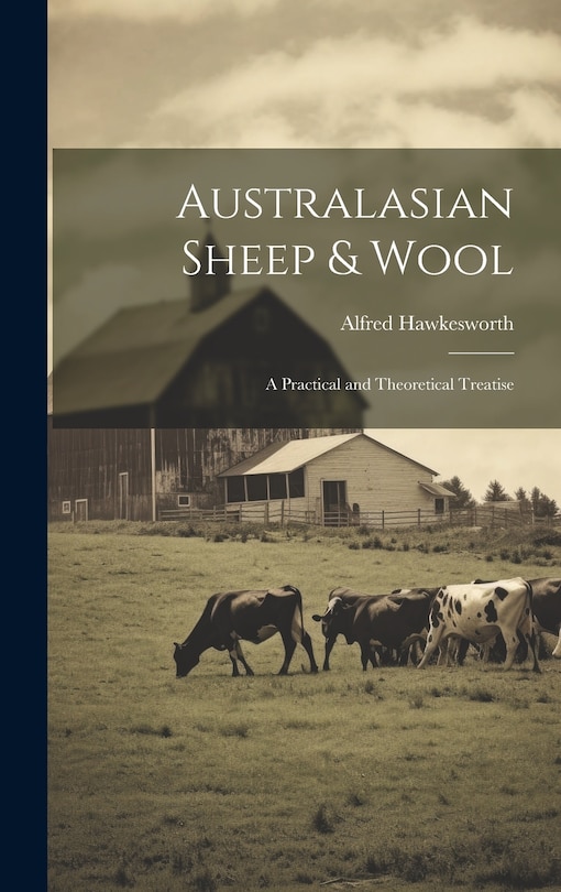 Front cover_Australasian Sheep & Wool; a Practical and Theoretical Treatise