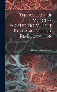 Couverture_The Action of Muscles, Including Muscle Rest and Muscle Re-education